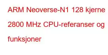 ARM Neoverse-N1 128 kjerne 2800 MHz CPU-referanser og funksjoner