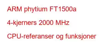 ARM phytium FT1500a 4-kjerners 2000 MHz CPU-referanser og funksjoner