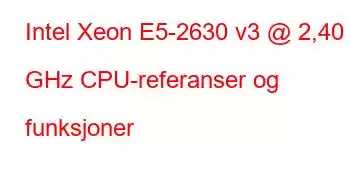 Intel Xeon E5-2630 v3 @ 2,40 GHz CPU-referanser og funksjoner