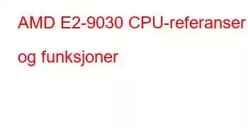 AMD E2-9030 CPU-referanser og funksjoner