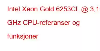 Intel Xeon Gold 6253CL @ 3,10 GHz CPU-referanser og funksjoner