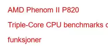 AMD Phenom II P820 Triple-Core CPU benchmarks og funksjoner