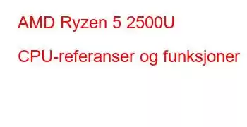 AMD Ryzen 5 2500U CPU-referanser og funksjoner