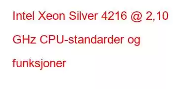 Intel Xeon Silver 4216 @ 2,10 GHz CPU-standarder og funksjoner