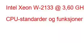 Intel Xeon W-2133 @ 3,60 GHz CPU-standarder og funksjoner