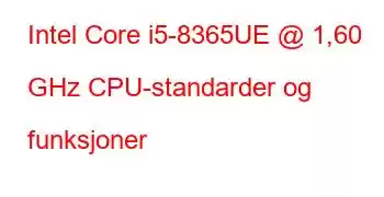 Intel Core i5-8365UE @ 1,60 GHz CPU-standarder og funksjoner