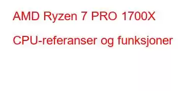 AMD Ryzen 7 PRO 1700X CPU-referanser og funksjoner