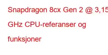 Snapdragon 8cx Gen 2 @ 3,15 GHz CPU-referanser og funksjoner