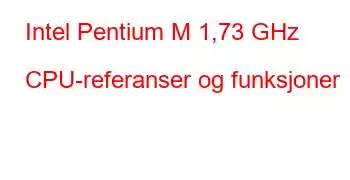 Intel Pentium M 1,73 GHz CPU-referanser og funksjoner