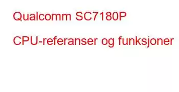 Qualcomm SC7180P CPU-referanser og funksjoner