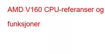 AMD V160 CPU-referanser og funksjoner