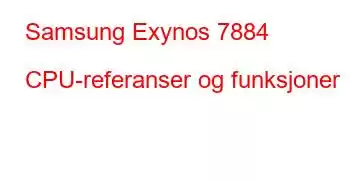 Samsung Exynos 7884 CPU-referanser og funksjoner