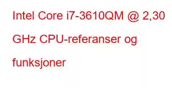 Intel Core i7-3610QM @ 2,30 GHz CPU-referanser og funksjoner