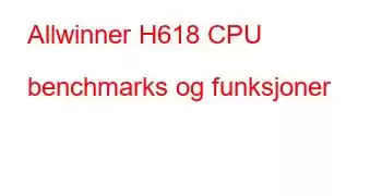 Allwinner H618 CPU benchmarks og funksjoner