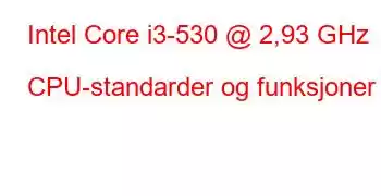 Intel Core i3-530 @ 2,93 GHz CPU-standarder og funksjoner