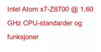 Intel Atom x7-Z8700 @ 1,60 GHz CPU-standarder og funksjoner