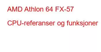 AMD Athlon 64 FX-57 CPU-referanser og funksjoner