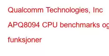 Qualcomm Technologies, Inc APQ8094 CPU benchmarks og funksjoner