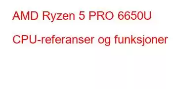 AMD Ryzen 5 PRO 6650U CPU-referanser og funksjoner