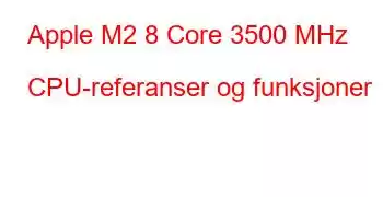 Apple M2 8 Core 3500 MHz CPU-referanser og funksjoner