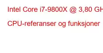 Intel Core i7-9800X @ 3,80 GHz CPU-referanser og funksjoner