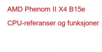 AMD Phenom II X4 B15e CPU-referanser og funksjoner