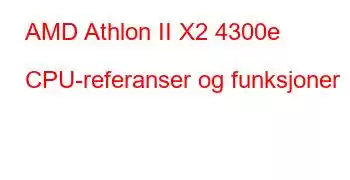 AMD Athlon II X2 4300e CPU-referanser og funksjoner