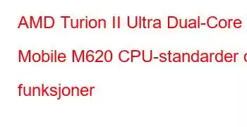 AMD Turion II Ultra Dual-Core Mobile M620 CPU-standarder og funksjoner