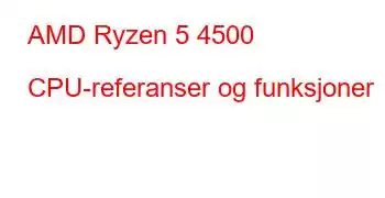 AMD Ryzen 5 4500 CPU-referanser og funksjoner