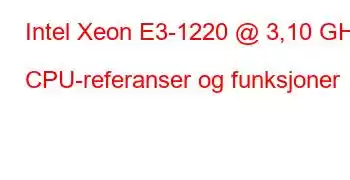 Intel Xeon E3-1220 @ 3,10 GHz CPU-referanser og funksjoner