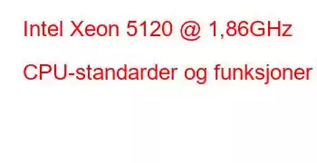 Intel Xeon 5120 @ 1,86GHz CPU-standarder og funksjoner