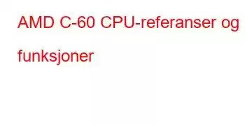 AMD C-60 CPU-referanser og funksjoner