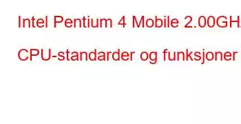 Intel Pentium 4 Mobile 2.00GHz CPU-standarder og funksjoner