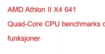 AMD Athlon II X4 641 Quad-Core CPU benchmarks og funksjoner