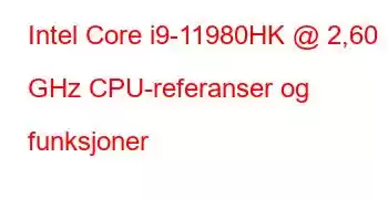 Intel Core i9-11980HK @ 2,60 GHz CPU-referanser og funksjoner