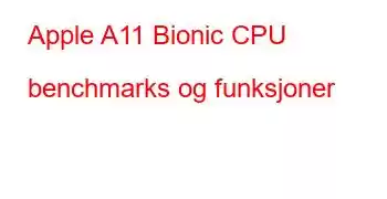 Apple A11 Bionic CPU benchmarks og funksjoner