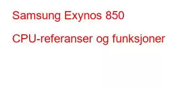 Samsung Exynos 850 CPU-referanser og funksjoner