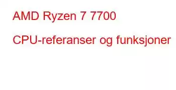 AMD Ryzen 7 7700 CPU-referanser og funksjoner