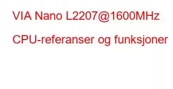 VIA Nano L2207@1600MHz CPU-referanser og funksjoner