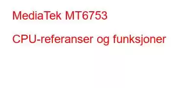 MediaTek MT6753 CPU-referanser og funksjoner