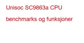 Unisoc SC9863a CPU benchmarks og funksjoner