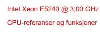 Intel Xeon E5240 @ 3,00 GHz CPU-referanser og funksjoner