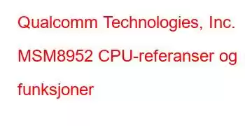 Qualcomm Technologies, Inc. MSM8952 CPU-referanser og funksjoner