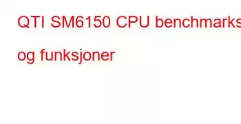 QTI SM6150 CPU benchmarks og funksjoner