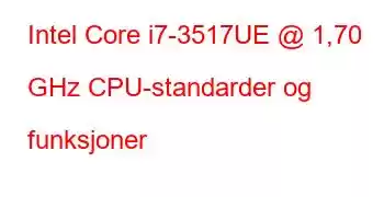 Intel Core i7-3517UE @ 1,70 GHz CPU-standarder og funksjoner