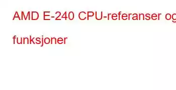 AMD E-240 CPU-referanser og funksjoner