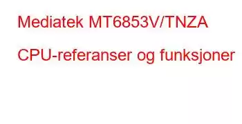 Mediatek MT6853V/TNZA CPU-referanser og funksjoner