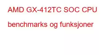 AMD GX-412TC SOC CPU benchmarks og funksjoner