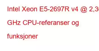 Intel Xeon E5-2697R v4 @ 2,30 GHz CPU-referanser og funksjoner