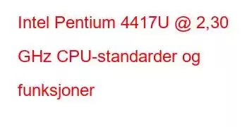 Intel Pentium 4417U @ 2,30 GHz CPU-standarder og funksjoner